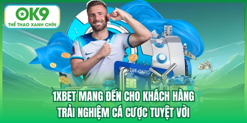1xbet mang đến cho khách hàng trải nghiệm cá cược tuyệt vời
