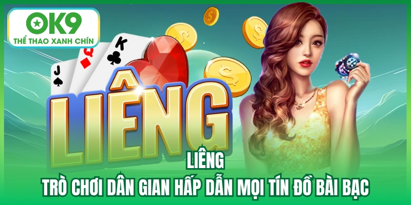 Liêng - Trò Chơi Dân Gian Hấp Dẫn Mọi Tín Đồ Bài Bạc